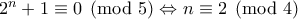 2^n+1\equiv 0\pmod{5} \Leftrightarrow n\equiv 2 \pmod{4}