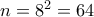 n=8^2 =64