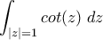 \displaystyle \int_{|z|=1}cot(z)\; dz