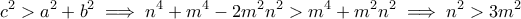 \displaystyle c^2 > a^2+b^2 \implies n^4 + m^4 - 2m^2n^2 > m^4 + m^2n^2 \implies n^2 > 3m^2 \displaystyle c^2 > a^2+b^2 \implies n^4 + m^4 - 2m^2n^2 > m^4 + m^2n^2 \implies n^2 > 3m^2