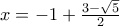 x=-1+\frac {3-\sqrt{5}}{2}