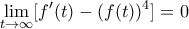 \displaystyle \lim_{t\to \infty}[f{'}(t)-(f(t))^4]=0