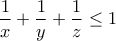 \displaystyle{\frac{1}{x}+\frac{1}{y}+\frac{1}{z}\leq 1} \displaystyle{\frac{1}{x}+\frac{1}{y}+\frac{1}{z}\leq 1}