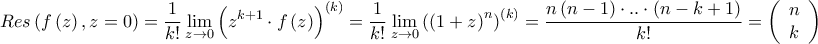 \displaystyle{Res\left( {f\left( z \right),z = 0} \right) = \frac{1}{{k!}}\mathop {\lim }\limits_{z \to 0} {\left( {{z^{k + 1}} \cdot f\left( z \right)} \right)^{\left( k \right)}} = \frac{1}{{k!}}\mathop {\lim }\limits_{z \to 0} {\left( {{{\left( {1 + z} \right)}^n}} \right)^{\left( k \right)}} = \frac{{n\left( {n - 1} \right) \cdot .. \cdot \left( {n - k + 1} \right)}}{{k!}} = \left( {\begin{array}{*{20}{c}} 
   n  \\  
   k  \\  
\end{array} } \right)}