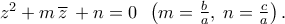 {z^2} + m\,\overline z \, + n = 0\;\;\left( {m = \frac{b}{a},\;n = \frac{c}{a}} \right).