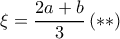 \xi = \dfrac {2a+b}{3} \, (**)