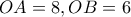 OA=8 , OB=6