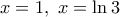x=1,\,\,x=\ln 3