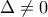 \displaystyle{ 
\Delta  \ne 0 
}