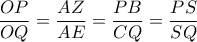 \dfrac{OP}{OQ}=\dfrac{AZ}{AE}=\dfrac{PB}{CQ}=\dfrac{PS}{SQ}