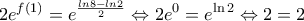\displaystyle{2{e^{f\left( 1 \right)}} = {e^{\frac{{ln8 - ln2}}{2}}} \Leftrightarrow 2{e^0} = {e^{\ln 2}} \Leftrightarrow 2 = 2}