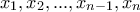 \displaystyle{ x_1 , x_2 , ... , x_{n-1},x_n }