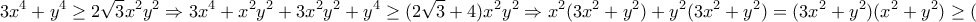 \displaystyle{3x^4+y^4\geq 2\sqrt{3}x^2y^2\Rightarrow 3x^4+x^2y^2+3x^2y^2+y^4\geq (2\sqrt{3}+4)x^2y^2\Rightarrow x^2(3x^2+y^2)+y^2(3x^2+y^2)=(3x^2+y^2)(x^2+y^2)\geq (2\sqrt{3}+4)x^2y^2}