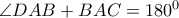 \angle DAB+BAC=180^0 \angle DAB+BAC=180^0