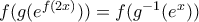 f(g(e^{f(2x)}))=f(g^{-1} (e^x))
