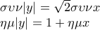\displaystyle{ 
\begin{array}{l} 
 \sigma \upsilon \nu |y| = \sqrt 2 \sigma \upsilon \nu x \\  
 \eta \mu |y| = 1 + \eta \mu x \\  
 \end{array} 
}