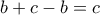 \displaystyle b + c - b = c