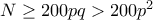 N \geq 200pq>200p^2