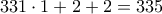 \displaystyle{331 \cdot 1+2+2=335}