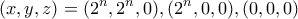 \displaystyle{(x,y,z)=(2^{n},2^{n},0),(2^{n},0,0),(0,0,0)}