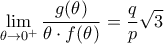 \displaystyle{\lim_{\theta \to 0^{+}} \dfrac{g(\theta)}{\theta \cdot f(\theta)} = \dfrac{q}{p} \sqrt{3}}