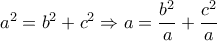 a^2 =b^2 +c^2\Rightarrow a=\dfrac{b^2}{a}+\dfrac{c^2}{a}  