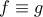 f \equiv g