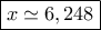 \boxed{x\simeq 6,248}
