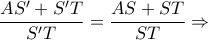 \displaystyle \frac{AS' + S'T}{S'T} = \frac{AS + ST}{ST}\Rightarrow