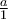 \frac{a}{1}