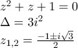 \begin{array}{l} 
 z^2  + z + 1 = 0 \\  
 \Delta  = 3i^2  \\  
 z_{1,2}  = \frac{{ - 1 \pm i\sqrt 3 }}{2} \\  
 \end{array}