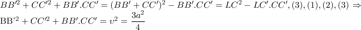 BB'^{2}+CC'^{2}+BB'.CC'=(BB'+CC')^{2}-BB'.CC'= LC^{2}-LC'.CC',(3), (1),(2),(3)\Rightarrow     

 BB'^{2}+CC'^{2}+BB'.CC'=\upsilon ^{2}=\dfrac{3a^{2}}{4}