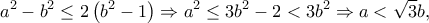 \displaystyle{{a^2} - {b^2} \le 2\left( {{b^2} - 1} \right) \Rightarrow {a^2} \le 3{b^2} - 2 < 3{b^2} \Rightarrow a < \sqrt 3 b,}