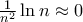 \frac {1}{n^2} \ln n \approx 0