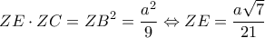 \displaystyle ZE \cdot ZC = Z{B^2} = \frac{{{a^2}}}{9} \Leftrightarrow ZE = \frac{{a\sqrt 7 }}{{21}}