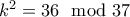 k^2=36 \mod 37 k^2=36 \mod 37