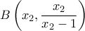 B\left ( x_2,\dfrac{x_2}{x_2-1} \right ) B\left ( x_2,\dfrac{x_2}{x_2-1} \right )