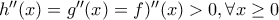 {h}''(x)={g}''(x)={f)''(x)>0, \forall x\geq 0