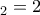 &Tau;_2=2
