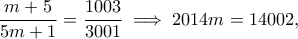 \displaystyle  \frac{m+5}{5m+1} =\frac{1003}{3001} \implies 2014m = 14002, 