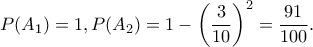 P(A_1)=1,P(A_2)=1-\left (\dfrac{3}{10} \right )^2=\dfrac{91}{100}.