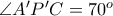 \angle A'P'C = 70^o
