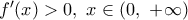 {f}'(x)>0,\,\,x\in (0,\,\,+\infty )