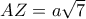 AZ = a\sqrt 7
