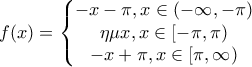 f(x)=\left\{\begin{matrix} -x-\pi,x\in (-\infty ,-\pi ) & \\ \eta \mu x,x\in [-\pi ,\pi ) & \\ -x+\pi ,x\in [\pi ,\infty ) & \end{matrix}\right.