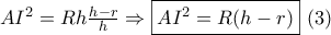 A{I^2} = Rh\frac{{h - r}}{h} \Rightarrow \boxed{A{I^2} = R(h - r)}\,\,(3)