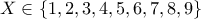 X \in \{1,2,3,4,5,6,7,8,9\}
