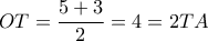 OT = \dfrac{{5 + 3}}{2} = 4 = 2TA