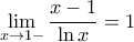 \displaystyle{\lim _{x\to 1-} \frac{x-1}{\ln x} =1}
