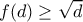 f(d)\geq \sqrt{d}